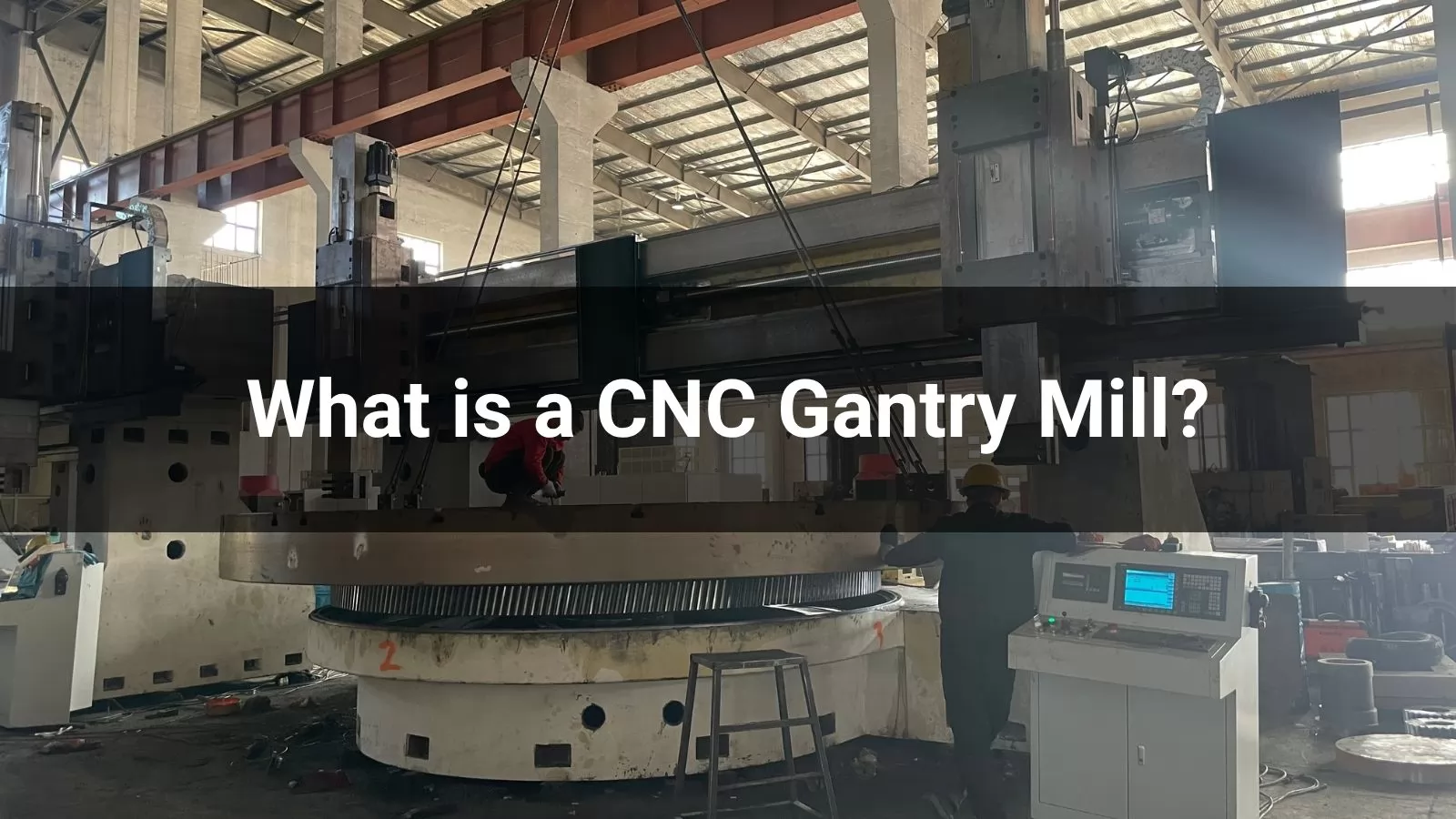 What is a CNC Gantry Mill? A Comprehensive Guide